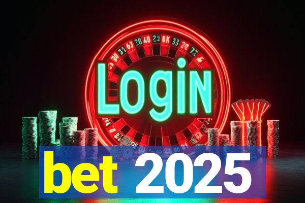 bet 2025